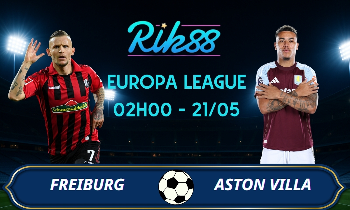 Soi kèo Freiburg vs Aston Villa - 02h00 ngày 21/05/2026 - Europa League