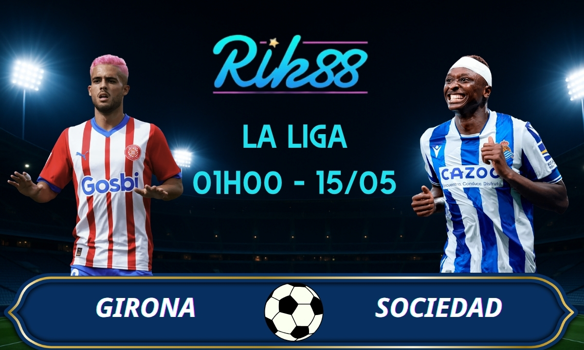 Soi kèo Girona vs Sociedad - 01h00 ngày 15/05/2026 - La Liga