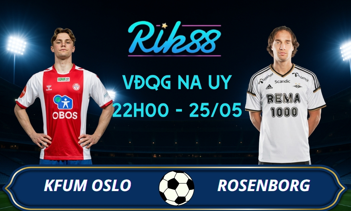 Soi kèo KFUM Oslo vs Rosenborg - 22h00 ngày 25/05/2026 - VĐQG Na Uy
