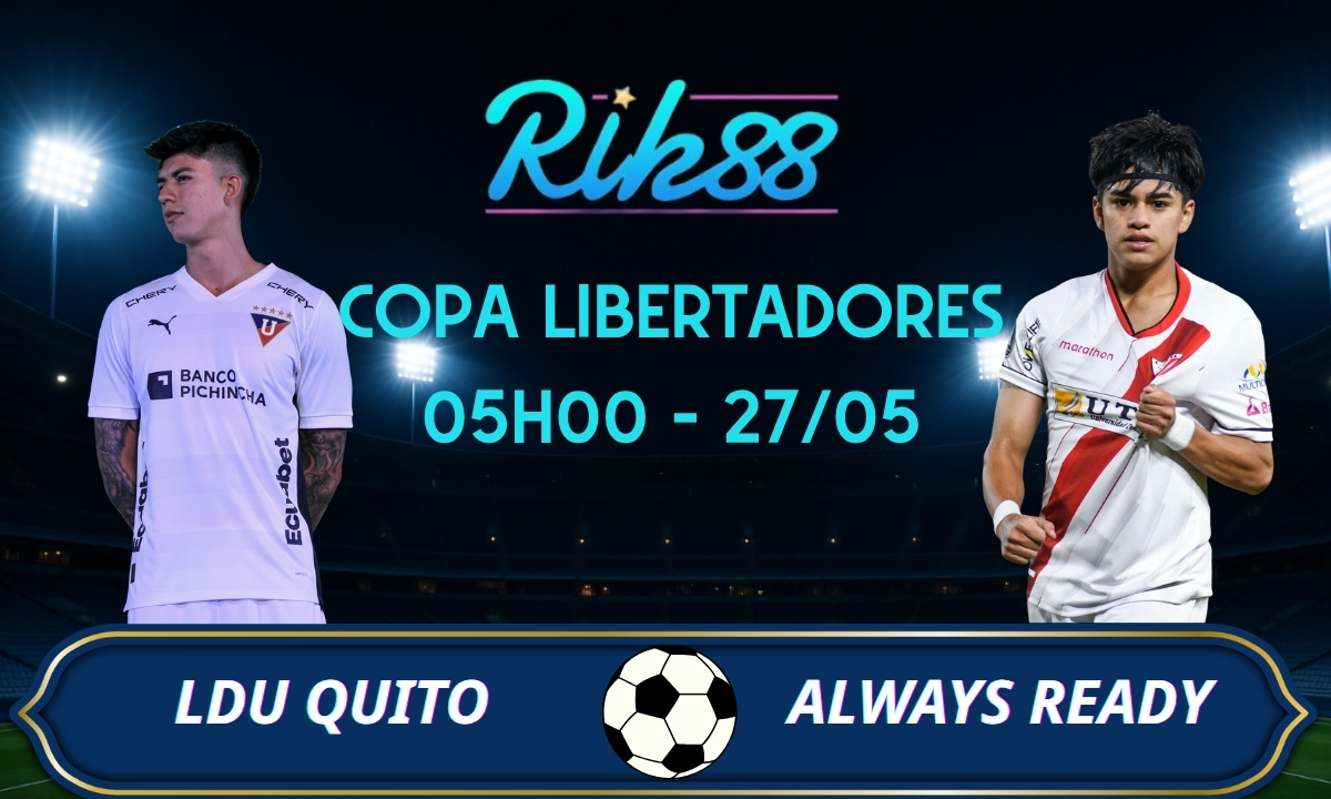 Soi kèo LDU Quito vs Always Ready - 05h00 ngày 27/05/2026 - Copa Libertadores
