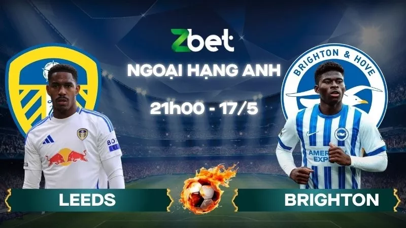 Nhận định soi kèo Leeds vs Brighton - 21h00 17/05/2026 - Ngoại hạng Anh