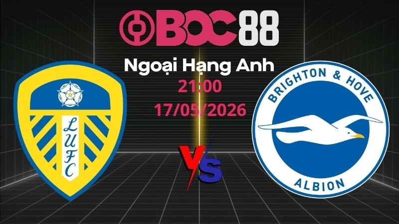 Soi Kèo Leeds vs Brighton | 21:00 17/05/2026 - Ngoại hạng Anh