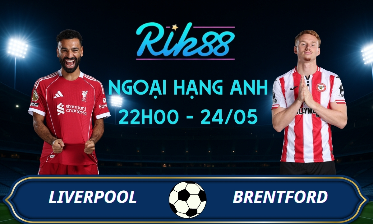 Soi kèo Liverpool vs Brentford - 22h00 ngày 24/05/2026 - Ngoại Hạng Anh