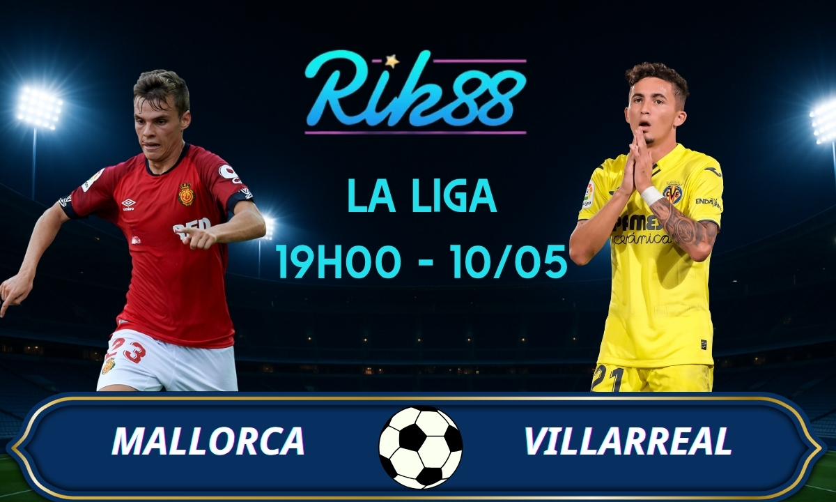 Soi kèo Mallorca vs Villarreal - 19h00 ngày 10/05/2026 - La Liga