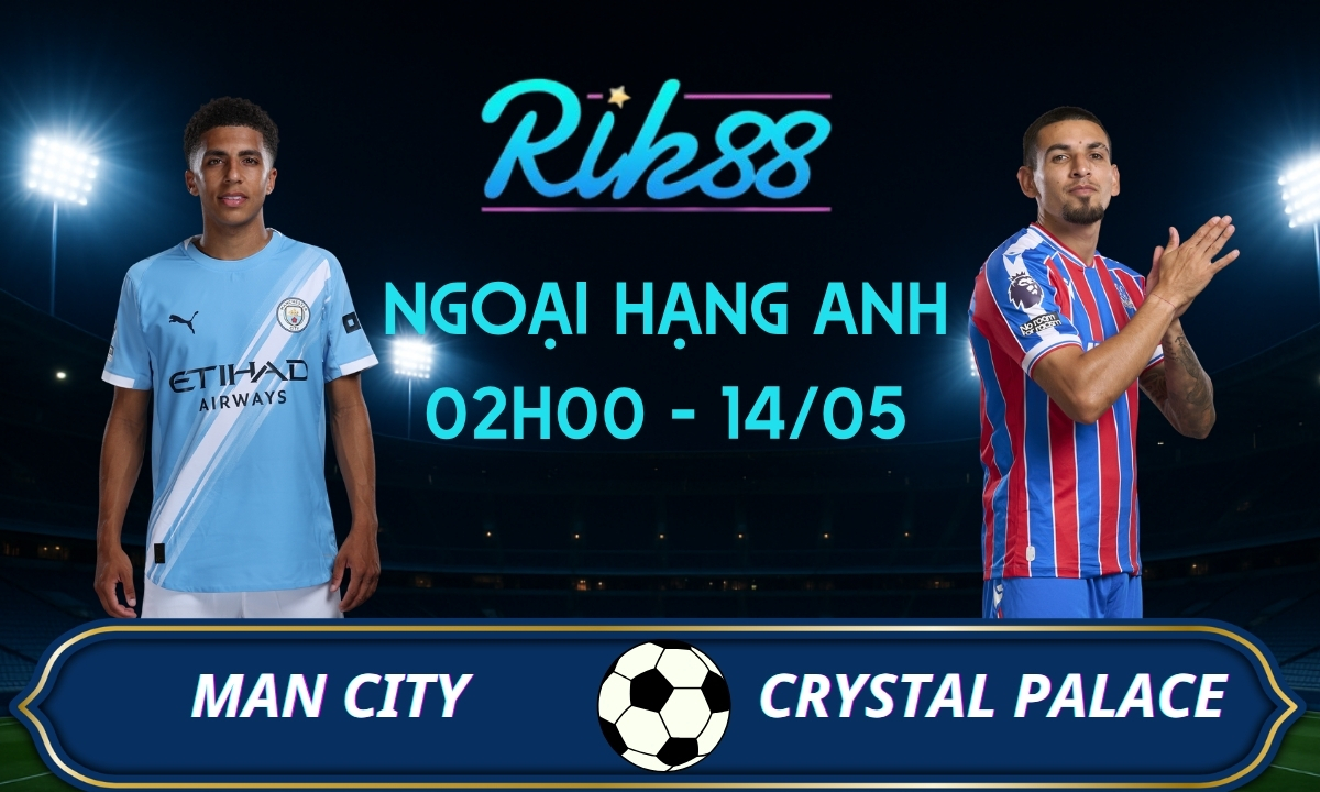 Soi kèo Man City vs Crystal Palace - 02h00 ngày 14/05/2026 - Ngoại Hạng Anh