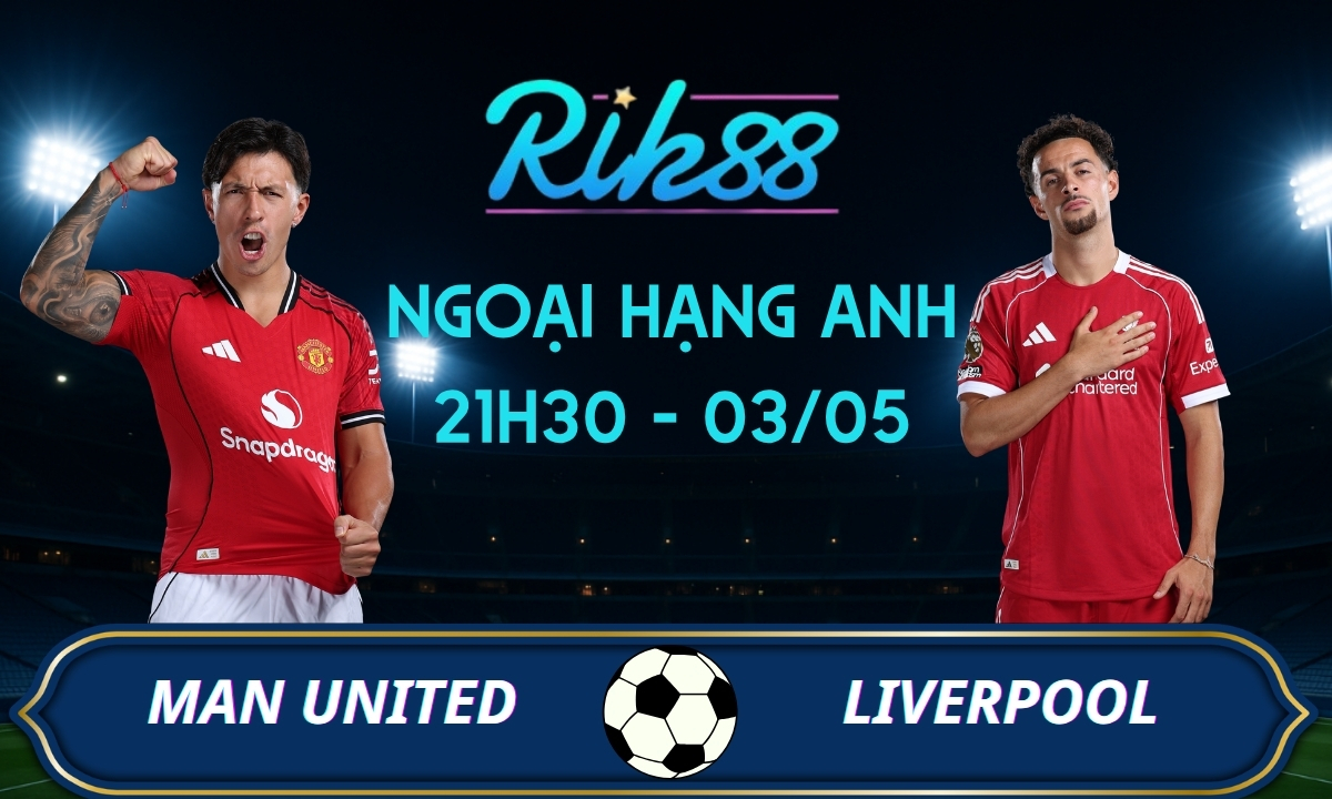 Soi kèo Man United vs Liverpool – 21h30 ngày 03/05/2026 – Ngoại Hạng Anh
