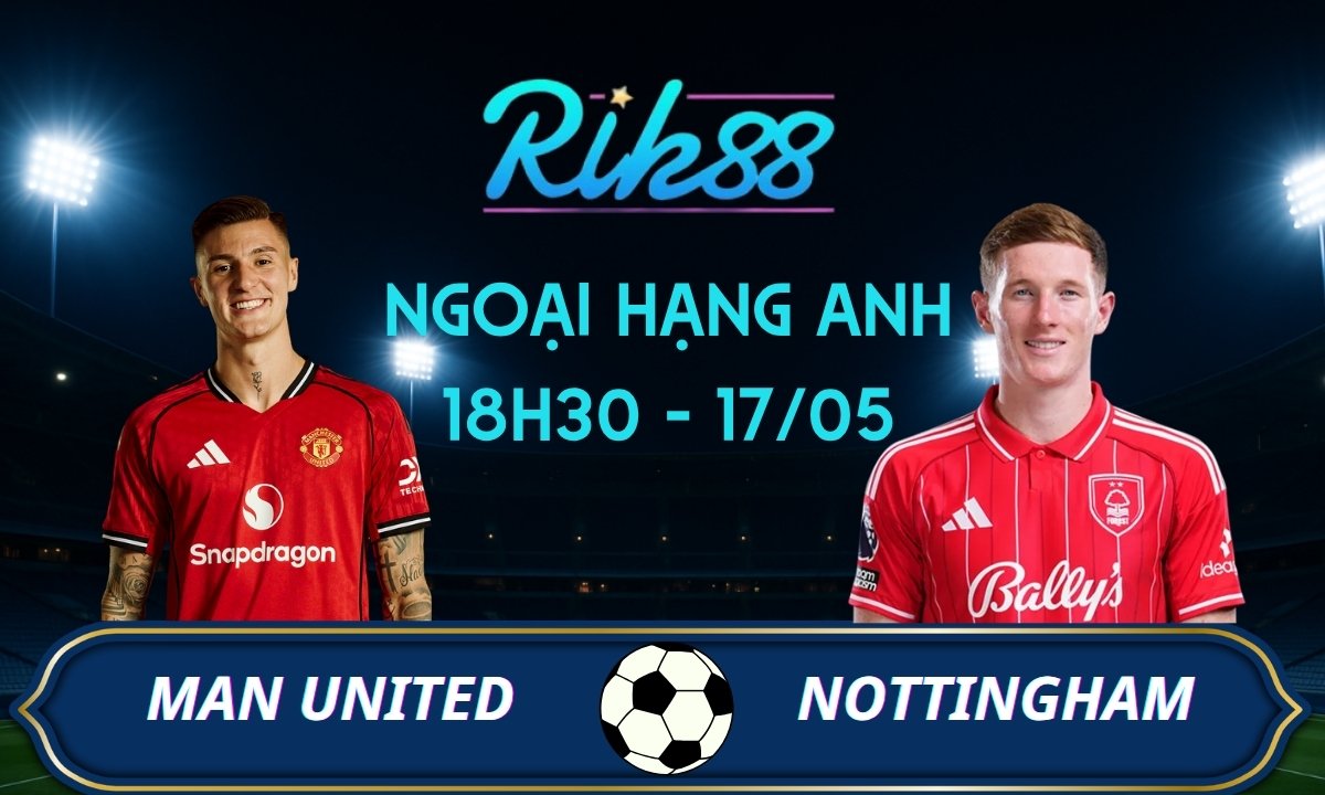 Soi kèo Man United vs Nottingham - 18h30 ngày 17/05/2026 - Ngoại Hạng Anh