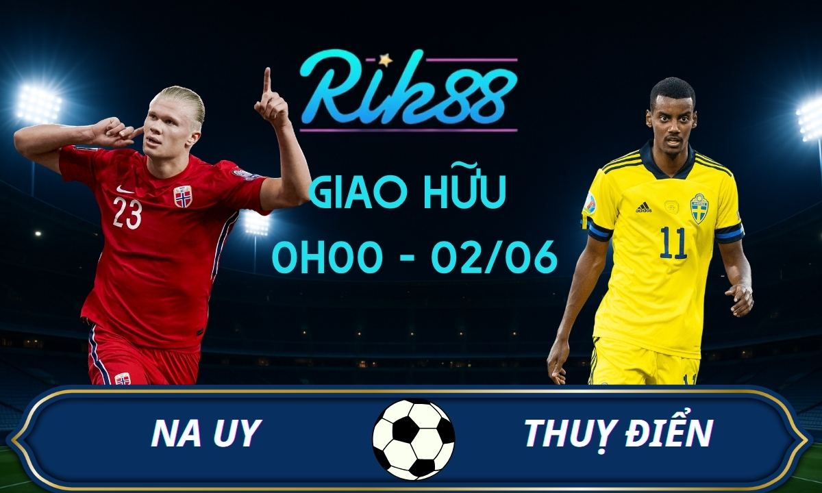 Soi kèo Na Uy vs Thuỵ Điển – 0h00 ngày 02/06/2026 – Giao Hữu