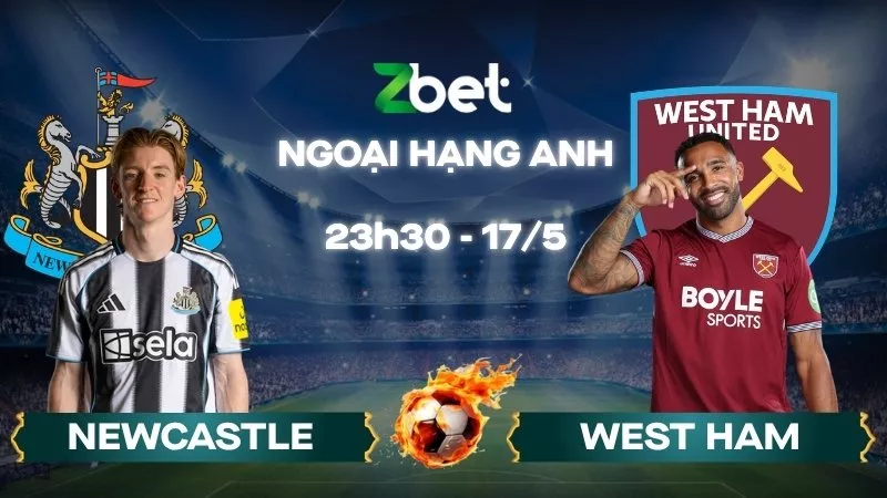 Nhận định soi kèo Newcastle vs West Ham - 23h30 17/05/2026 - Ngoại hạng Anh