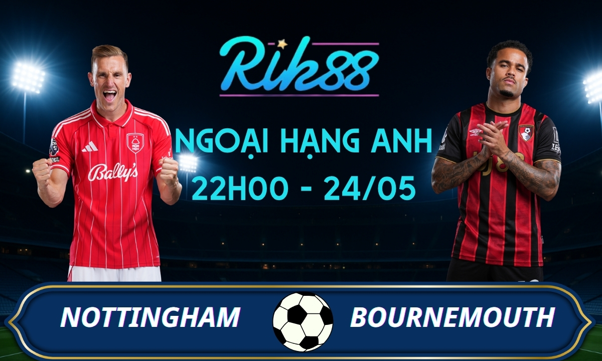 Soi kèo Nottingham vs Bournemouth - 22h00 ngày 24/05/2026 - Ngoại Hạng Anh