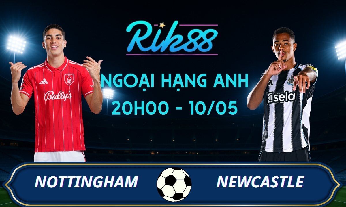 Soi kèo Nottingham vs Newcastle - 20h00 ngày 10/05/2026 - Ngoại Hạng Anh
