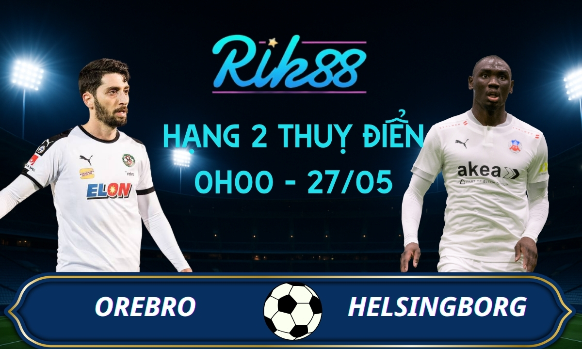 Soi kèo Orebro vs Helsingborg - 0h00 ngày 27/05/2026 - Hạng 2 Thuỵ Điển