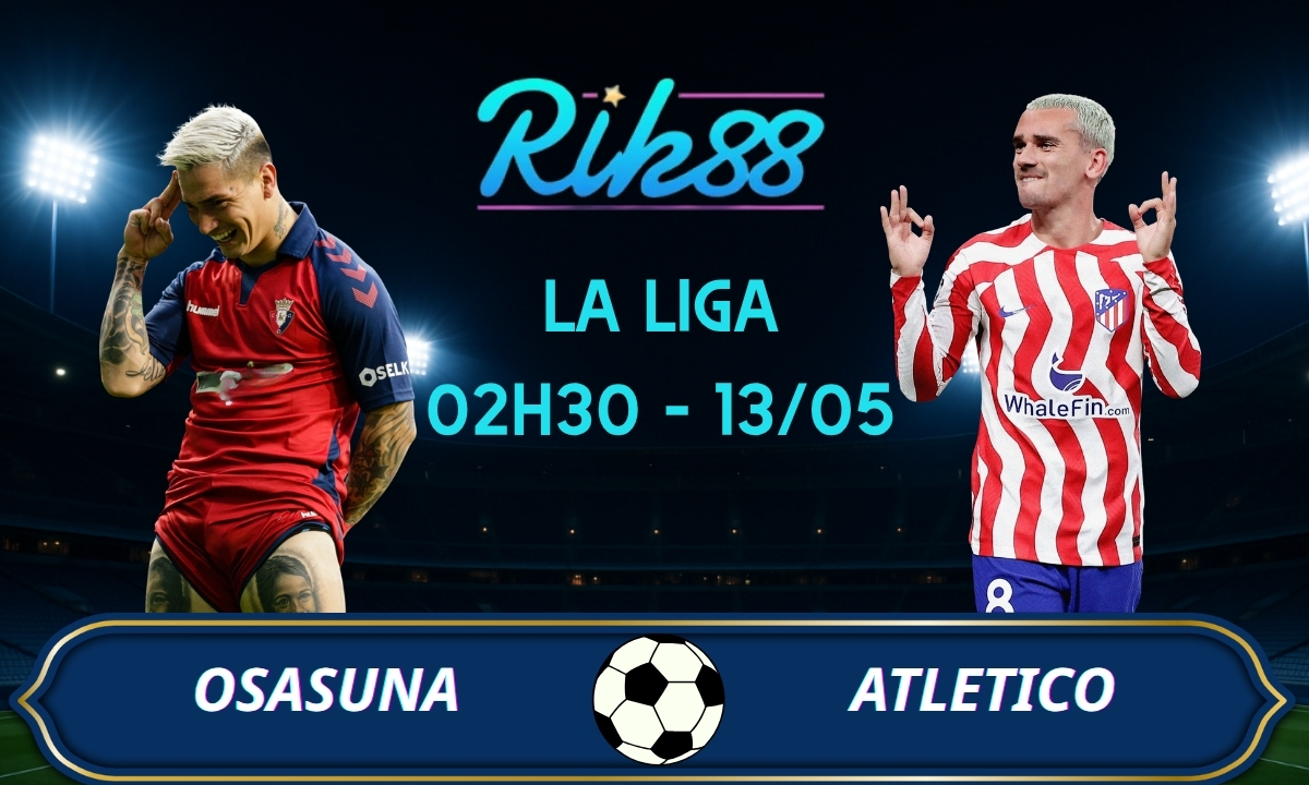 Soi kèo Osasuna vs Atletico - 02h30 ngày 13/05/2026 - La Liga