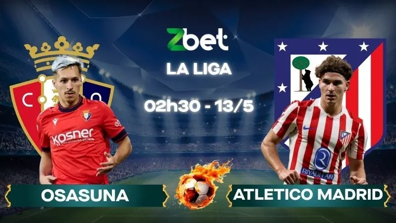 Nhận định soi kèo Osasuna vs Atletico Madrid - 02h30 13/05/2026 - La Liga