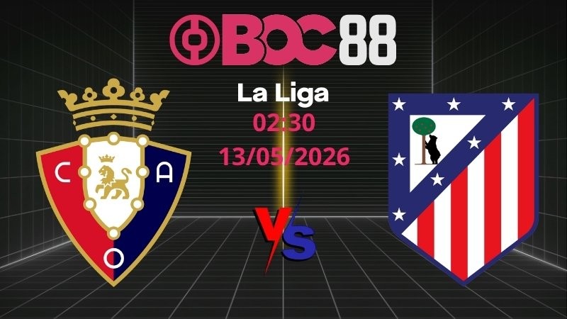 Soi Kèo Osasuna vs Atletico Madrid | 02:30 13/05/2026 - La Liga