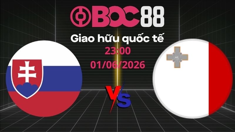 Soi Kèo Slovakia vs Malta | 23:00 01/06/2026 – Giao hữu quốc tế