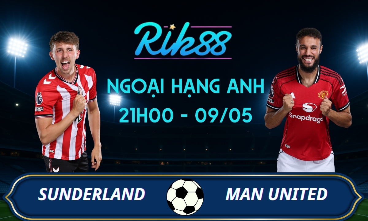 Soi kèo Sunderland vs Man United - 21h00 ngày 09/05/2026 - Ngoại Hạng Anh