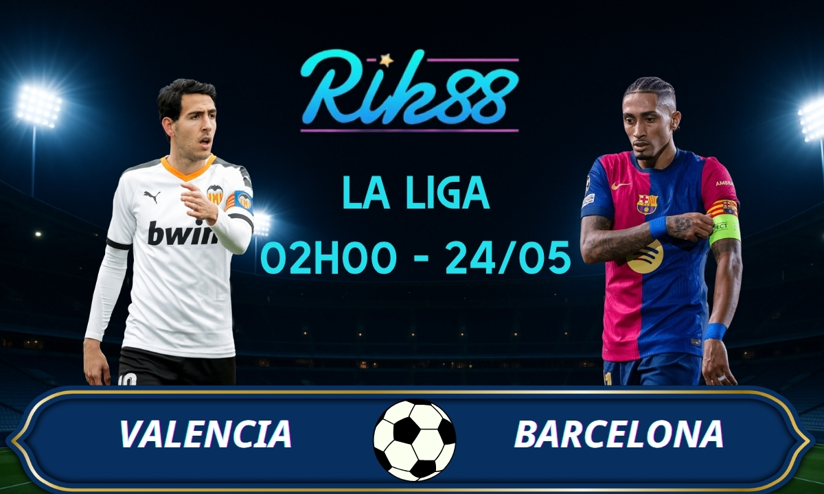 Soi kèo Valencia vs Barcelona - 02h00 ngày 24/05/2026 - La Liga