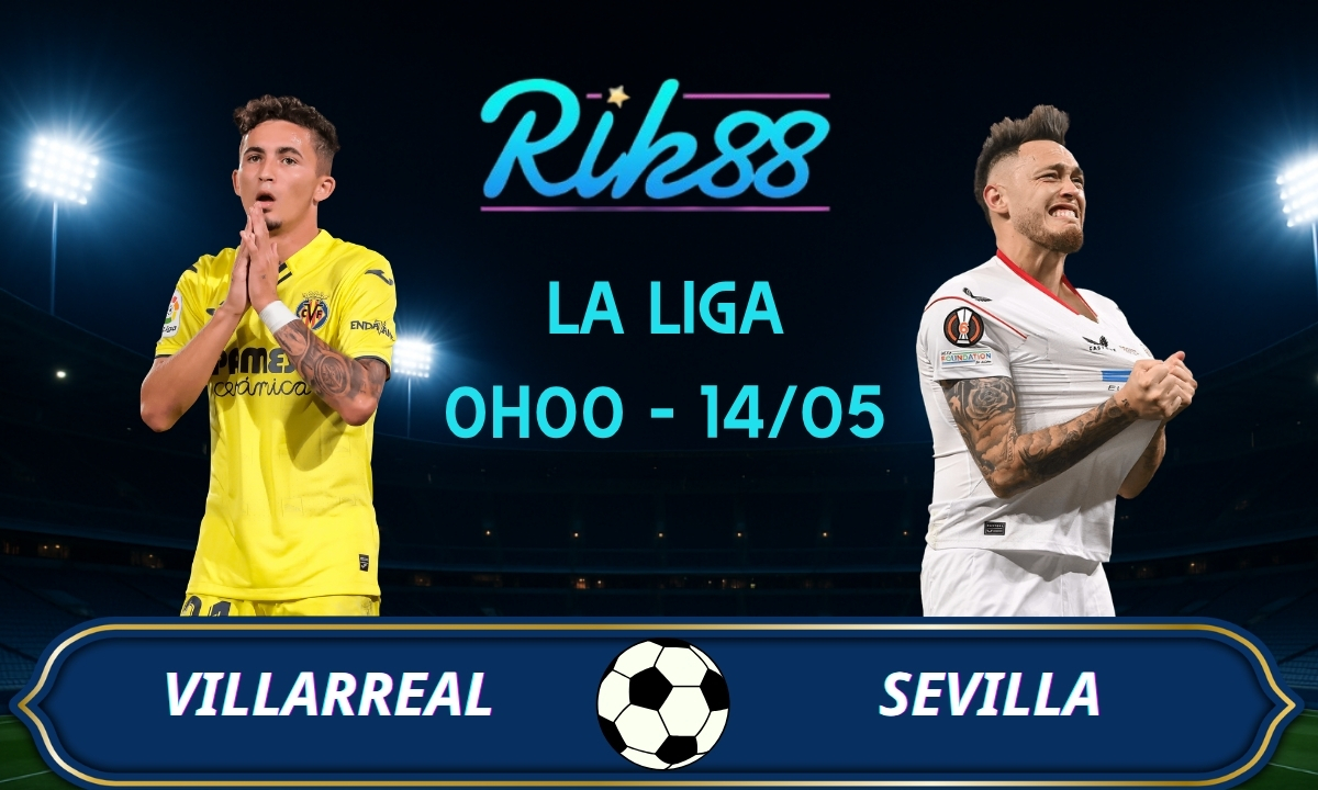 Soi kèo Villarreal vs Sevilla - 0h00 ngày 14/05/2026 - La Liga