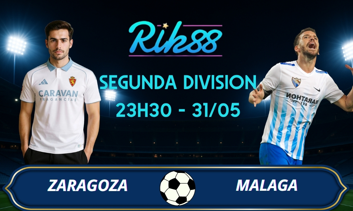 Soi kèo Zaragoza vs Malaga – 23h30 ngày 31/05/2026 – Segunda Division