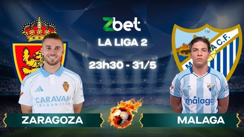 Nhận định soi kèo Zaragoza vs Malaga – 23h30 31/05/2026 – La Liga 2