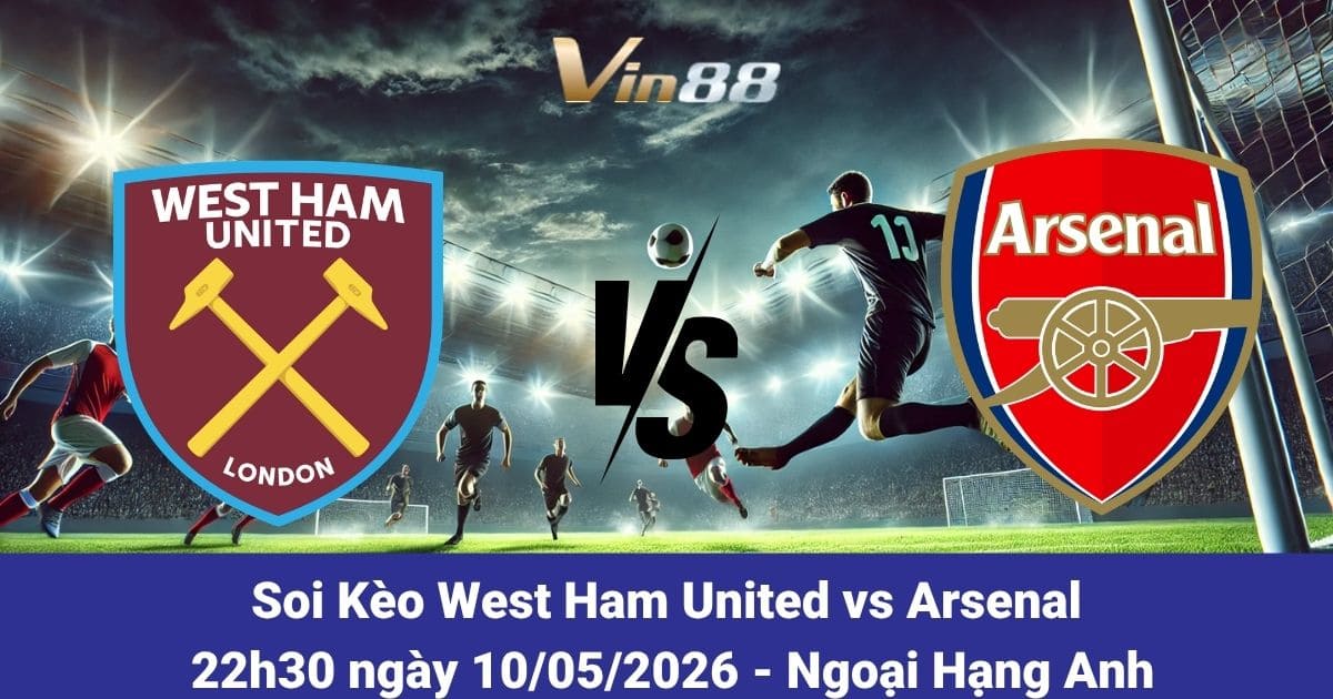 Soi Kèo West Ham United Vs Arsenal Ngày 10/05/2026 – Ngoại Hạng Anh