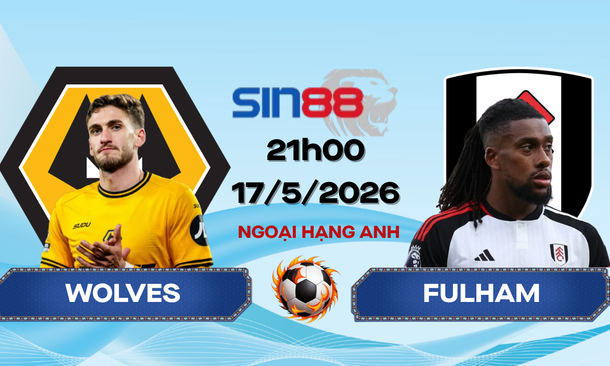 Soi kèo bóng đá Wolves - Fulham 21h00 ngày 17/05/2026 - Ngoại hạng Anh