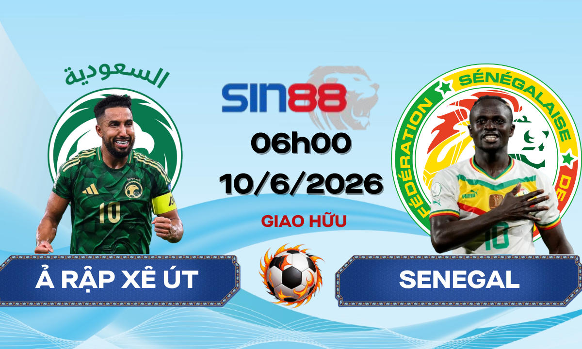 Soi kèo bóng đá Ả Rập Xê Út – Senegal 06h00 ngày 10/06/2026 – Giao hữu