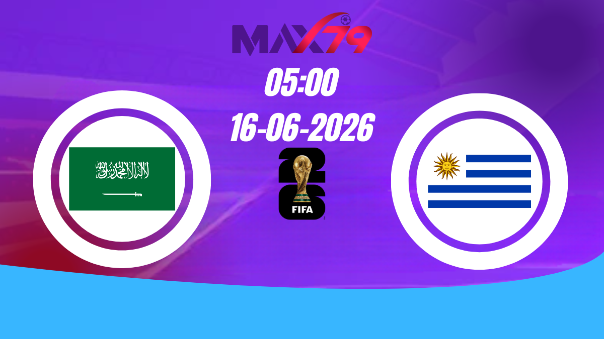Soi kèo Ả rập Xê út vs Uruguay | 05h00 – 16/06/2026 – World Cup