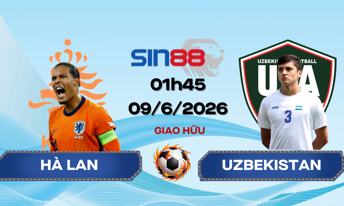 Soi kèo bóng đá Hà Lan – Uzbekistan 01h45 ngày 09/06/2026 – Giao hữu