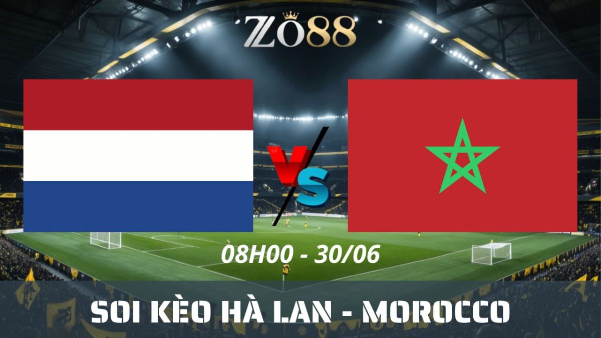 Soi kèo nhà cái Hà Lan - Morocco 30/06/2026 08h00 World Cup