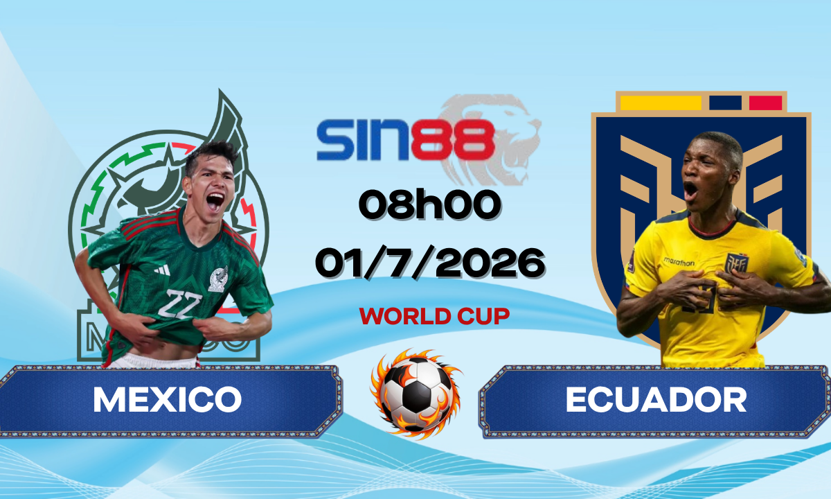 Soi kèo bóng đá Mexico - Ecuador 08h00 ngày 01/07/2026 - World Cup
