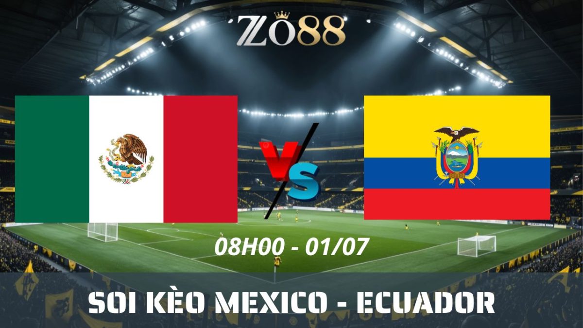 Soi kèo nhà cái Mexico - Ecuador 01/07/2026 08h00 World Cup