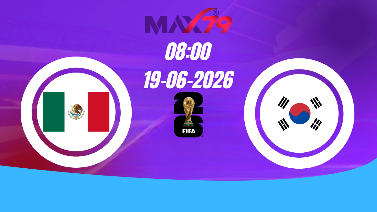 Soi kèo Mexico vs Hàn Quốc | 08h00 – 19/06/2026 – World Cup
