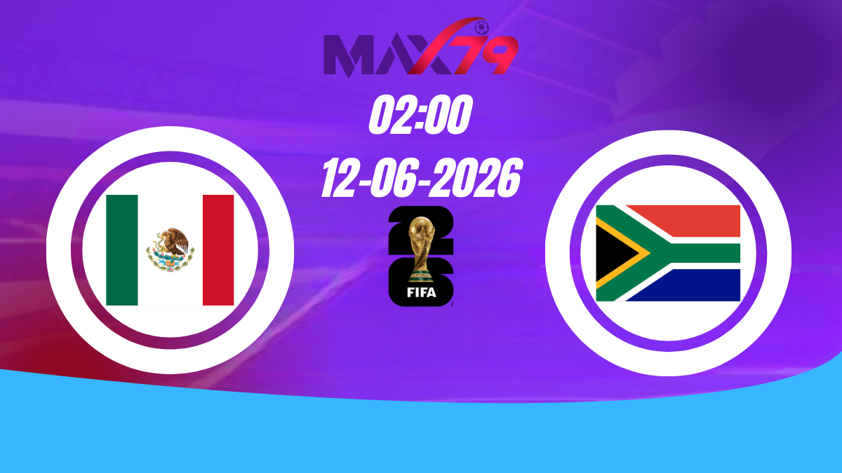 Soi kèo Mexico vs Nam Phi | 02h00 – 12/06/2026 – World Cup