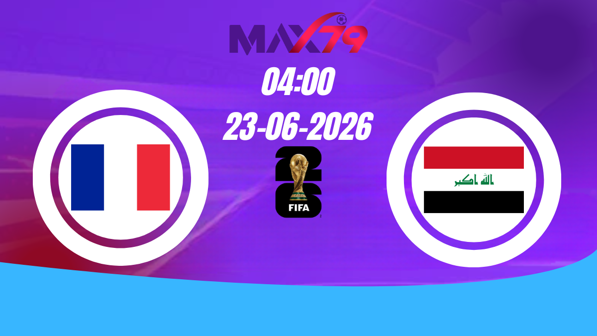 Soi kèo Pháp vs Iraq | 04h00 – 23/06/2026 – World Cup