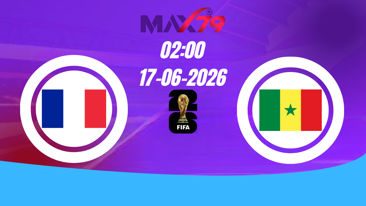 Soi kèo Pháp vs Senegal | 02h00 – 17/06/2026 – World Cup