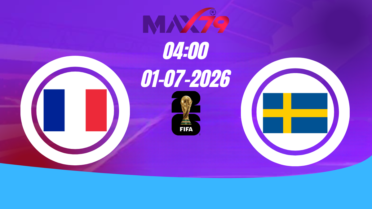 Soi kèo Pháp vs Thụy Điển | 04h00 - 01/07/2026 - World Cup