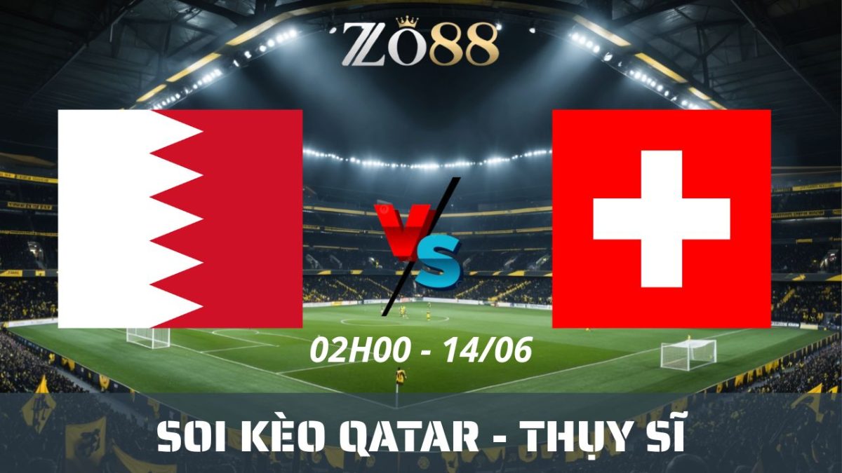 Soi kèo nhà cái Qatar – Thụy Sĩ 14/06/2026 02h00 World Cup