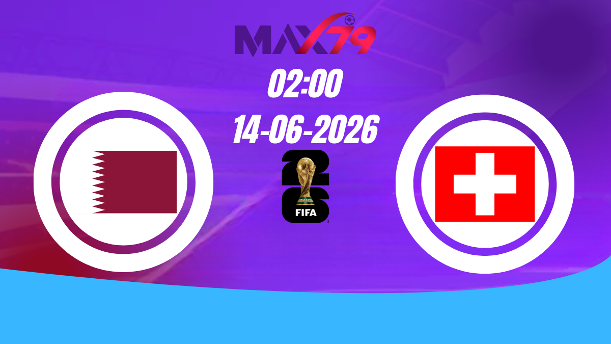 Soi kèo Qatar vs Thụy Sĩ | 2h00 – 14/06/2026 – World Cup