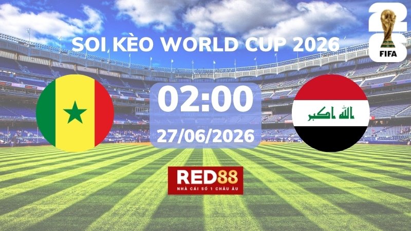 Soi kèo Senegal vs Iraq – 02h00 – 27/06 – World Cup 2026