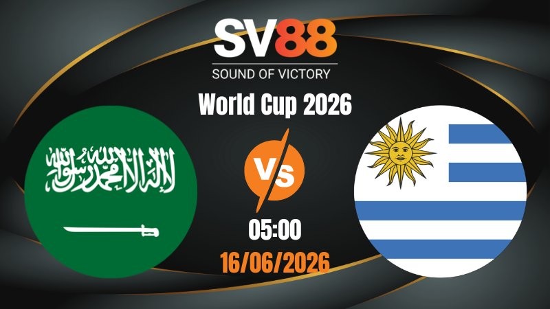 Soi Kèo Ả Rập Saudi vs Uruguay 05:00 16/06/2026 | World Cup 2026