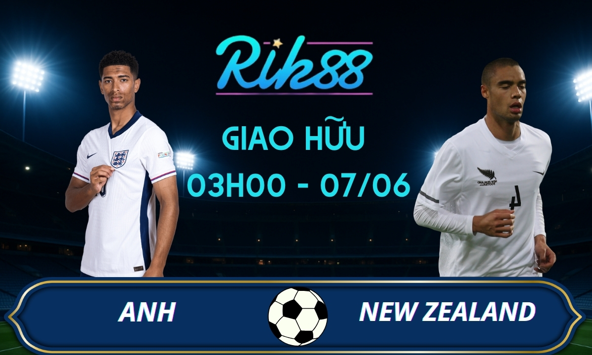 Soi kèo Anh vs New Zealand – 03h00 ngày 07/06/2026 – Giao Hữu