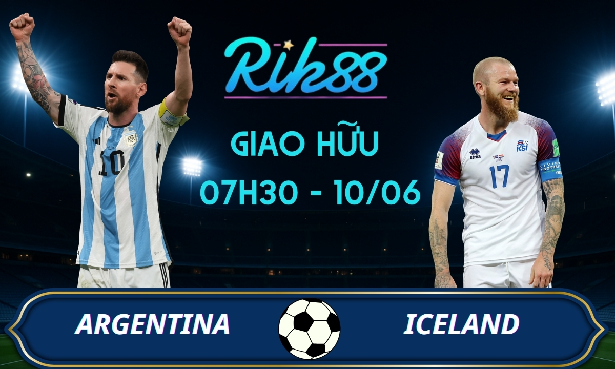 Soi kèo Argentina vs Iceland – 07h30 ngày 10/06/2026 – Giao Hữu