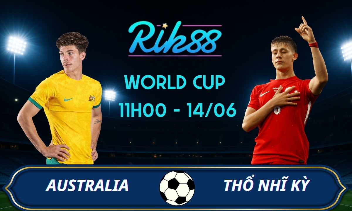 Soi kèo Australia vs Thổ Nhĩ Kỳ – 11h00 ngày 14/06/2026 – World Cup