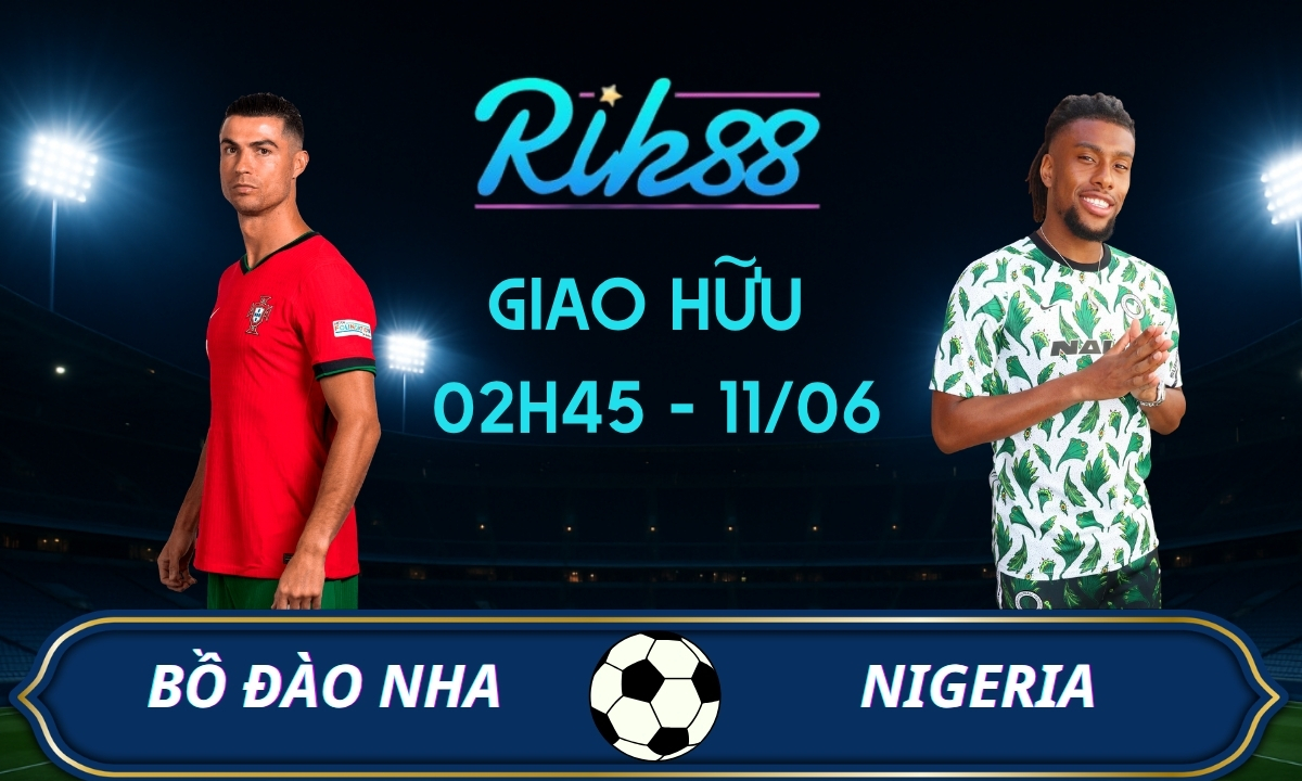 Soi kèo Bồ Đào Nha vs Nigeria – 02h45 ngày 11/06/2026 – Giao Hữu