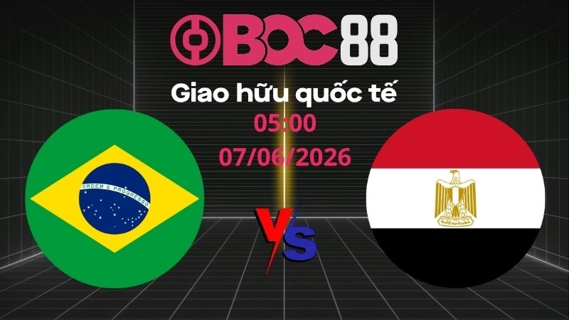 Soi Kèo Brazil vs Ai Cập | 05:00 07/06/2026 – Giao hữu quốc tế