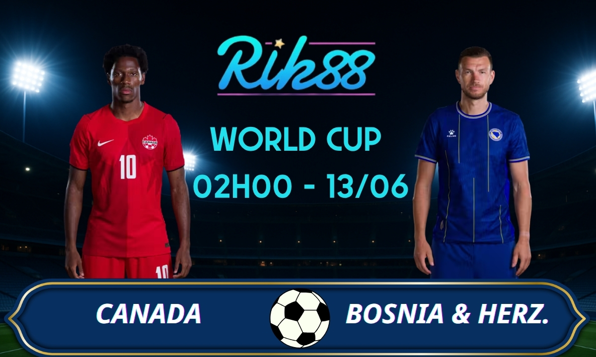 Soi kèo Canada vs Bosnia & Herzegovina – 02h00 ngày 13/06/2026 – World Cup