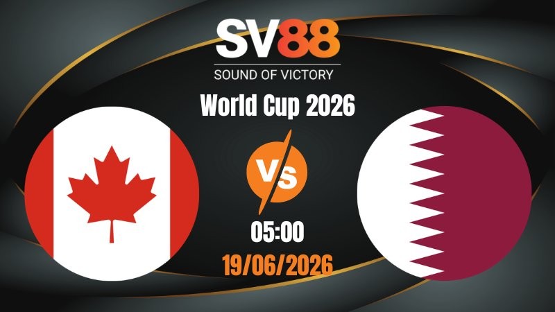 Soi Kèo Canada vs Qatar 05:00 19/06/2026 | World Cup 2026