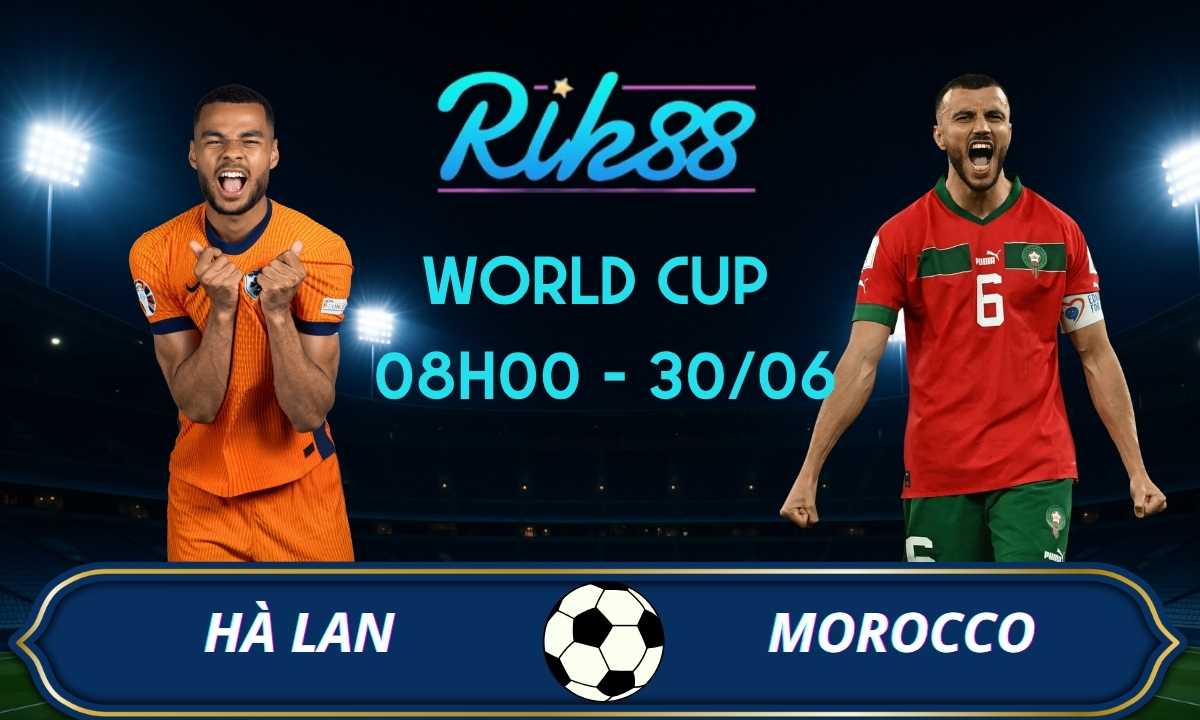Soi kèo Hà Lan vs Morocco - 08h00 ngày 30/06/2026 - World Cup